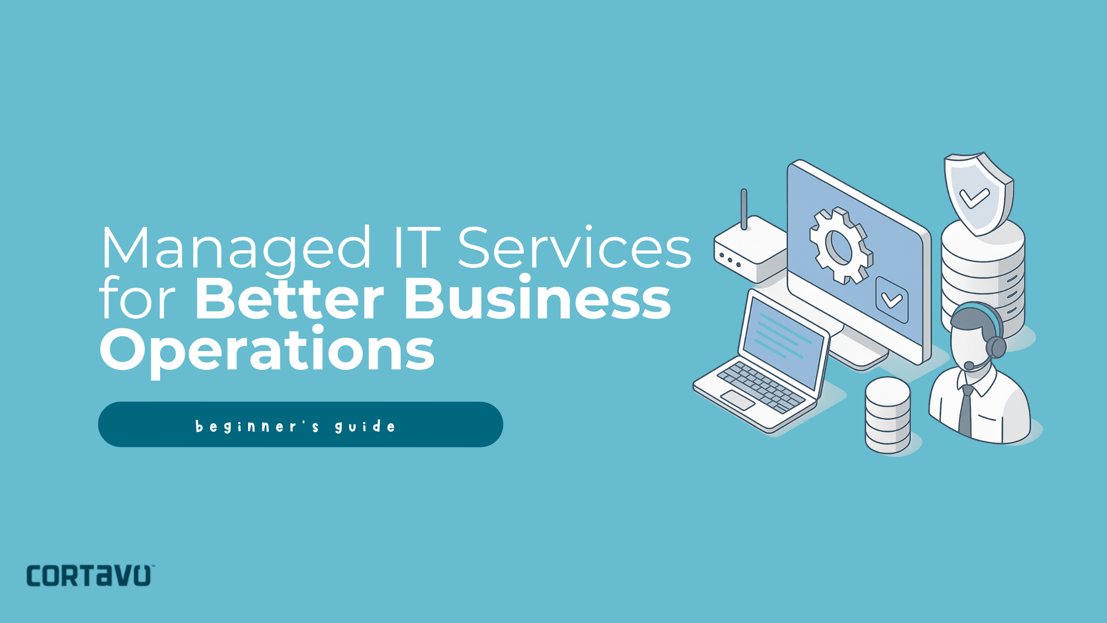 Managed IT Services for Better Business Operations