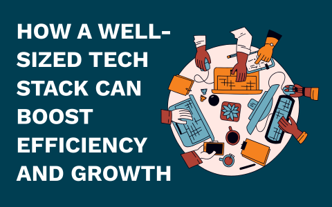 How a Well-Sized Tech Stack Can Boost Efficiency and Growth