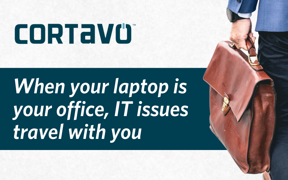 When your laptop is your office, IT issues travel with you