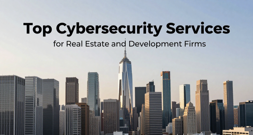 Cover image with the title “Top Cybersecurity Services for Real Estate and Development Firms” over a modern city skyline.