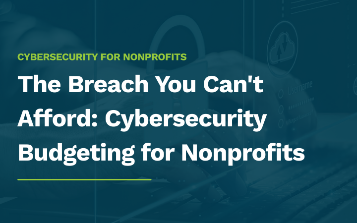 The Breach You Can't Afford: Cybersecurity Budgeting for Nonprofits