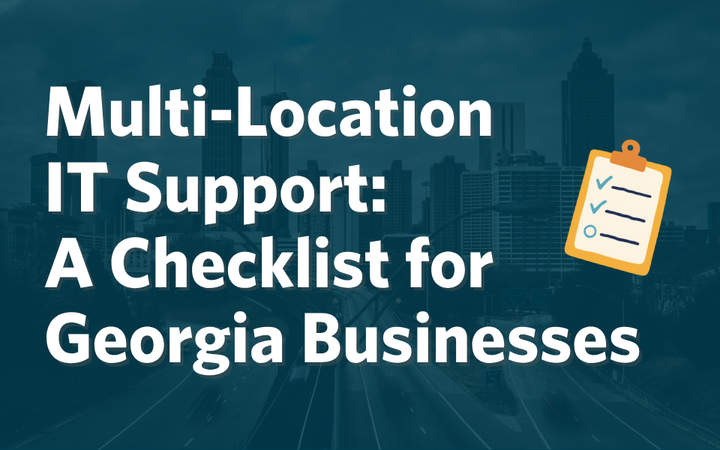 Multi-Location IT Support: A Checklist for Georgia Businesses