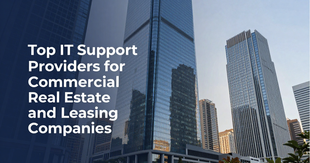 Top IT Support Providers for Commercial Real Estate and Leasing Companies